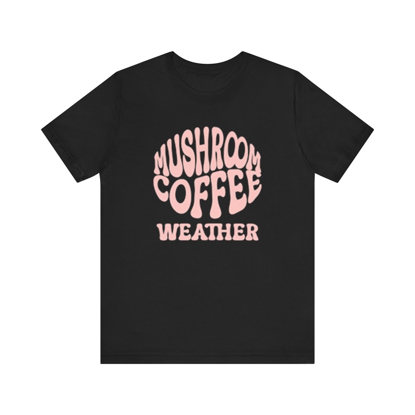 Mushroom Coffee Weather Day Tee, Coffee Lover T-Shirt Gift For Mushroom Lovers
